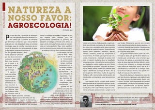 Natureza a
eu no mundo




              nosso favor:
              agroecologia!                                                                         Por Rafael Ajuz




          P
                 or que não aliar a produção de alimentos       mento e umidade necessários à chegada de ou-
                 com a recuperação de nossas florestas? To-     tras espécies mais sensíveis que irão
                 dos sabem que o aumento da demanda             gradativamente substituindo as pioneiras, até
          por alimentos é constante e que o meio ambiente       atingirem um estágio conhecido como clímax, ou
                                                                                                                       inicial, como piteiras, feijão-guandu e capim ele-     sua função. Obviamente, que de uma maneira
          está cada vez mais degradado. Logo, se existisse      seja, o ponto em que a floresta pode ser conside-
                                                                                                                       fante, que iniciarão o processo de recomposição        muito mais intensa devido às podas regulares e a
          tecnologia capaz de conciliar o aumento da pro-       rada em ‘certo equilíbrio’. Digo, ‘certo equilíbrio’
                                                                                                                       dos solos com a adubação verde, graças a grande        constante dispersão de sementes. Paralelamente
          dução de alimentos com a recuperação de áreas         pois na natureza o que se observa é uma constan-
                                                                                                                       quantidade de matéria orgânica. Posteriormente,        à nossa intervenção, os animais começarão a sur-
          já degradadas, poderíamos resolver es-                   te mudança, com um fluxo constante e dinâmi-
                                                                                                                       plantas como bananeira, mandioca, abacaxi,             gir e a ajudar nesta tarefa.
          ses dois grandes desafios e final-                                               co de energia, na qual
                                                                                                                       inhame e abóbora, podem ser incorporadas a                  Um grande exemplo deste ‘poder’ de trans-
          mente presenciar um exem-                                                         cada vez mais a ener-
                                                                                                                       esse consórcio. A medida que as plantas vão cres-      formação é dado pelo grande Ernst Götsch, co-
          plo de desenvolvimento                                                            gia oriunda do sol vai
                                                                                                                       cendo, é importante a realização de podas, onde        nhecido pelo sul da Bahia como o homem que
          realmente sustentável.                                                                  se incorporando
                                                                                                                       todo o material resultante deve ser espalhado          faz chover. Isso graças ao seu projeto de recupe-
          Bom, essa tecnolo-                                                                      ao sistema, sendo
                                                                                                                       pela própria área, a fim de formar a serra pilheira,   ração de áreas degradas da Mata Atlântica, onde
          gia já existe, e já                                                                     sempre reciclada,
                                                                                                                       que agregará a matéria orgânica ao solo. Dando         a chuva já era escassa e os córregos da região
          apresenta excelen-                                                                   juntamente com os
                                                                                                                       continuidade ao processo, uma série de semen-          eram menos de meia dúzia. Hoje o que se vê é
          tes frutos: é a                                                                      nutrientes oriundos
                                                                                                                       tes de plantas nativas podem ser coletadas pela        uma floresta rica com mais de 17 córregos, a vol-
          agroecologia!                                                                        do solo, dando a
                                                                                                                       região e distribuídas ao longo de toda a área a        ta da chuva e tudo isso aliado a uma grande pro-
               A agroeco-                                                                      oportunidade      de
                                                                                                                       ser recuperada. Além disso, mudas de pupunha,          dução de cacau e outros alimentos.
          logia visa utilizar                                                                   uma infinidade de
                                                                                                                       frutíferas, café e outras tantas plantas podem ser          Resumindo, basta um planejamento inicial de
          os serviços eco-                                                                      organismos, fun-
                                                                                                                       introduzidas continuamente nesse laboratório ao        que tipo de planta é apta para cada região e cada
          lógicos a favor                                                                       gos, bactérias, ani-
                                                                                                                       ar livre.                                              fase deste processo de regeneração. Assim, com
          da produção de                                                                        mais e vegetais,
                                                                                                                            Essa maneira, que a princípio pode parecer        a nossa “forcinha”, elas responderão de maneira
          alimentos e ou-                                                                       completarem seus
                                                                                                                       desorganizada de se introduzir as plantas, na ver-     surpreendente, com frutos de qualidade, recupe-
          tros insumos a                                                                       ciclos de vida.
                                                                                                                       dade, funcionará perfeitamente como ocorreria          rando a biodiversidade, os recursos hídricos,
          partir da observação                                                                    Quando nos de-
                                                                                                                       na natureza, onde cada indivíduo esperará o mo-        além de trazer uma excelente fonte de renda!
          dos sistemas natu-                                                              paramos com uma área
                                                                                                                       mento certo para se desenvolver e cumprir com a
          rais. Podemos acele-                                                          abandonada, onde o solo
          rar processos como a                                                        pobre já não serve nem para
          sucessão vegetal, que seria a recupe-                                 pasto, podemos interferir, de ma-
          ração de uma área que se encontra com seu                    neira positiva, para o início e aceleração                         Rafael Ajuz é biólogo, mestre em Biologia Animal pela UnB. Atua no Licenciamen-
          solo empobrecido e exposto às intempéries, a          deste complexo processo de revegetação. Neste                             to Ambiental de empreendimentos de infraestrutura de energia, com a análise do
          partir de espécies vegetais pioneiras, que garanti-   intuito, devemos introduzir o máximo de semen-                            componente biótico.
          rão matéria orgânica, aeração do solo, sombrea-       tes e/ou mudas, de preferência pioneiras na fase                          Contato: 61 9261-2778 ou eunomundo@posiatividade.com.br


                                                                                                                                                                                                                                  7
 