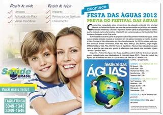 e
     acontec
     FESTA DAS ÁGUAS 2012
     PRÉVIA DO FESTIVAL DAS áGUAS
     C
             onscientizar a população sobre a importância da educação ambiental foi o principal
             objetivo do Festival das Águas, que teve sua primeira edição em junho do ano passado.
             Atividades ambientais, culturais e esportivas fizeram parte da programação do evento,
     que foi realizado na Concha Acústica – Brasília-DF, em comemoração ao Dia Mundial do Meio
     Ambiente, festejado no dia 5 de junho.
         A diversidade musical fez parte da proposta cultural do primeiro Festival das Águas, sendo
     que as variadas atrações musicais se revezaram em três palcos montados na Concha Acústica:
     o Palco Principal, o Palco Alternativo e o Palco Feira Ambiental. Em 2011 o público pôde con-
     ferir shows de artistas renomados, entre eles, Alceu Valença, Zeca Baleiro, Jorge Aragão,
     CPM22, NX Zero, Titãs, Pitty, MV Bill, Ponto de Equilíbrio e Planta e Raiz. Não sabemos quais
     serão as atrações para esse ano, porém já adiantamos que haverá uma novidade: o palco
     “Brasília Capital do Rock”. 	
         Enquanto o Festival das Águas não chega, o público poderá desfrutar de mais um grande
     evento realizado pelos seus idealizadores: A Festa das Águas 2012 – Prévia do Festival das
     Águas, que acontecerá nos dias 24 e 25 de março, na Torre de TV – Brasília –DF.
                                                                 Confira a programação:

                                                               Sábado: 24 de março de 2012
                                                               Di Boresti – 19h.
                                                               Dudu Aire – 20h.
                                                               Homem de Pedra – 21h.
                                                               Família Lima – 22h.
                                                               Samba’n Roll- 23h.
                                                               Domingo: 25 de março de 2012
                                                               Surf Sessions – 17h.
                                                               Maskavo – 18h.
                                                               Nação Zumbi – 19h.
                                                               Chimaruts – 20.
                                                               Detonautas – 21h.

                                                               ENTRADA: 1 KG de alimento não
                                                               perecível.
                                                               INFORMAÇÕES: 7812 4402 /
                                                               88*19050

                                                               A POSIATIVIDADE limita-se apenas à divulgação das
                                                               informações fornecidas pelas empresas promotoras de
                                                               eventos aos meios de comunicação.


30                                                                                                                   31
 