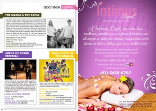 acontece shows

     The mamas & The papas
      Enquanto os EUA se preocupavam com guerras nas décadas de 1960
      e 70, no cenário artístico a linguagem falava em paz e amor. Na
      música, um dos grupos que mais se destacou foi o The Mamas & The
      Papas, tanto que o grupo americano faz sucesso até hoje e comprovará
      isso no mês de março, quando estarão no Brasil. Devido a turnê nas
      Filipinas, a data do show do grupo The Mamas & The Papas foi
      alterada para o dia 24 de março no mesmo local, o Minas Brasília Tênis
      Clube. A atração The Fingers comanda a abertura do evento com o
      melhor do flash back dos anos 60, 70 e 80. Nos intervalos, Djs
      renomados garantem a melhor seleção Disco Club por toda a noite.
      The Mamas & The Papas
      Data: 24 de Março, Sábado.
      Hora: 22h.
      Local: Minas Tênis Clube - Setor de Clubes Norte
      Pontos de venda: Bilheteria do Minas Tênis Clube Brasília                                                                                 C
      Informações: (61) 9639-1495 /8272-9035
                                                                                                                                                M



                                                                                                                                                Y



     Arena do Forró                                                                              Ressaca Oficial                               CM



     Especial                                                                                       do Carnaval                                MY



                                                                                                                                               CY



                                                                                                                                               CMY



                                                                                                                                                K




     Arena do Forró faz sua primeira edição especial no
     dia 24 de março, a partir das 22h. O evento que                      Mega show com Asa de Águia, Tomate e Psirico na
     acontecia desde 2004 todas as quintas-feiras, passa
     a acontecer uma vez por mês, sempre com 2                            Ressaca Oficial do Carnaval. Dia 17 de Março, a partir das
     atrações de peso. Nesta edição o autêntico forró pé-                 19h30 no Pavilhão de Exposições.
     de-serra vem com a tradição de mais de 50 anos de
     carreira do Trio Nordestino e a inovação e energia do                Ressaca Oficial do Carnaval
     Quinteto Dona Zaíra.                                                 Data: 17 de Março, Sábado.
     Arena do Forró Especial                                              Hora: 19h:30m.
                                                                          Local: Pavilhão do Parque da Cidade.
     Data: 24 de Março, Sábado.                                           Pontos de venda: Aloha (Taguatinga Shopping),
     Hora: 22h.                                                           Fnac (Park Shopping), Free Corner (Brasília Shopping),
     Local: Arena - Setor de Clubes Sul, trecho 3.                        Tele-Entrega: (61) 4141-8007 / 8428-1888 /
     Informações: (61) 9982-0123                                          9209-1074 / 8154-0416 (venda no cartão)

     A POSIATIVIDADE limita-se apenas à divulgação das informações fornecidas pelas empresas promotoras de eventos aos meios de comunicação.

34                                                                                                                                                   35
 