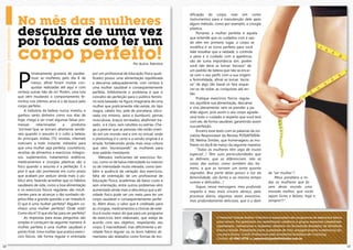 dificação do corpo, mas sim como

     No mês das mulheres                                                                               instrumentos para a manutenção dele após
                                                                                                       algum método, como por exemplo, a cirurgia

     descubra de uma vez                                                                               plástica.
                                                                                                            Portanto a mulher perfeita é aquela


     por todas como ter um
                                                                                                       que entende que os cuidados com a saú-
                                                                                                       de vêm em primeiro lugar, o corpo se



     corpo perfeito!
                                                                                                       modifica e se torna perfeito para você.
                                                                                                       Vale ressaltar que a vaidade, o controle
                                                                                                       o peso e o cuidado com a aparência,
                                                                                                       são de suma importância sim, porém
                                                                                Por Acácio Tolentino
                                                                                                       você não deve se tornar “escrava” de




     P
                                                                                                       um padrão de beleza que não se encai-
               rimeiramente gostaria de parabe-      por um profissional de Educação Física quali-     xa com o seu perfil, com a sua origem
               nizar as mulheres pelo dia 8 de       ficado) possui uma alimentação equilibrada        e feminilidade, afinal se tornar “escra-
               março, afinal foram muitas con-       e descansa adequadamente, com certeza é           va” de algo tão banal só fará esque-
               quistas realizadas até aqui e com     uma mulher saudável e consequentemente            cer-se de todas as conquistas até en-
     certeza outras hão de vir! Porém, uma luta      perfeita. Infelizmente o problema é que o         tão.
     que vêm mudando o comportamento fe-             conceito de perfeição para o público femini-           Pratique exercícios físicos regula-
     minino nos últimos anos é o da busca pelo       no está baseado na figura imaginária de uma       res, equilibre sua alimentação, descanse
     corpo perfeito.                                 mulher que praticamente não existe, do tipo       e viva plenamente, sem se prender a pa-
          A indústria da beleza nunca investiu e     magra, cabelo liso, pele de porcelana, silico-    drão algum, pois assim o seu corpo agrade-
     ganhou tanto dinheiro como nos dias de          nada (no mínimo, seios e bumbum), pernas          cerá todo o cuidado e respeito que você terá
     hoje, chega a ser cruel algumas falsas pro-     musculosas, braços torneados, abdômen tra-        com ele, de forma saudável, garantindo assim
     messas       relacionadas     a    produtos     vado, e é claro, sem celulites ou estrias. Che-   sua perfeição.
     “incríveis”que se tornam altamente vendá-       ga a parecer que as pessoas não estão viven-           Encerro esse texto com as palavras da Jor-
     veis quando o assunto é o culto a beleza.       do em um mundo real e sim no virtual, onde        nalista Responsável da Revista POSIATIVIDA-
     As principais mídias (TV, revistas, internet)   o photoshop é o certo e a versão original é a     DE, Melina Simões, que homenageou as mu-
     noticiam, a todo instante, métodos para         errada, fortalecendo ainda mais essa cultura      lheres no dia 8 de março da seguinte maneira:
     que uma mulher seja perfeita, cosméticos,       que vêm “escravizando” as mulheres para                “Todas as mulheres têm algo de muito
     receitas de alimentos e exercícios milagro-     esse padrão inexistente.                          especial...! Têm suas particularidades que
     sos, suplementos, tratamentos estéticos,             Métodos ineficientes de exercícios físi-     as definem, que as diferenciam, não só
     medicamentos e cirurgias plásticas são o        cos, como os de baixa intensidade ou mesmo        umas das outras, como também dos ho-
     foco quando o assunto é a perfeição. E o        os de intensidade muito elevada, como tam-        mens, o que as tornam um tanto quanto
     pior é que são promessas em curto prazo         bém a ausência de variação dos exercícios,        sagradas. Boa parte delas possui a luz da          de “ser mulher”!
     que acabam por seduzir ainda mais o pú-         falta de orientação de um profissional de         feminilidade, são fortes e ao mesmo tempo              Meus parabéns a to-
     blico alvo, fazendo acreditar que os hábitos    Educação Física, academias de baixo custo e       suaves e delicadas...!                             das as mulheres que fa-
     saudáveis de vida, como a boa alimentação       sem orientação, entre outros problemas vêm             Segue, nessa mensagem, meu profundo           zem deste mundo uma
     e os exercícios físicos regulares são insufi-   aumentado ainda mais a descrença que a ati-       respeito e meu mais sincero abraço, pelo           morada melhor, que vocês
     cientes para se alcançar o tão sonhado ob-      vidade física pode ser um meio para ter um        processo diário, algumas vezes exaustivo,          sejam livres e felizes, hoje e
     jetivo.Mas a grande questão a ser tratada é:    corpo saudável e consequentemente perfei-         mas profundamente delicioso, que é o dom           sempre!!!”
     O que é uma mulher perfeita? Alguém co-         to. Além disso, o valor que é creditado para
     nhece uma mulher perfeita? Onde está?           as cirurgias, medicamentos e clínicas de esté-
     Como ela é? O que ela faz para ser perfeita?    tica é muito maior do que para um programa
          As respostas para essas perguntas são      de exercícios bem elaborado, que esteja de                         O Personal Trainer Acácio Tolentino é especialista em programas de exercícios físicos
     simples e começam da seguinte maneira: A        acordo com seu objetivo, respeitando seu                           para idosos. Pós graduado em reabilitação cardíaca e grupos especiais (obesidade,
     mulher perfeita é uma mulher saudável e         corpo. É inacreditável, mas dificilmente a ati-                    hipertensão, osteoporose e diabetes). Membro da Sociedade Brasileira de Atividade
                                                                                                                        Física e Saúde. Palestrante sobre qualidade de vida, emagrecimento e exercícios físi-
     ponto final. Uma mulher que pratica exercí-     vidade física regular ou os bons hábitos ali-
                                                                                                                        cos para idosos. Coach Profissional pela Academia Brasileira de Coaching.
     cios físicos, (de forma regular e orientada     mentares são relatados como formas de mo-
                                                                                                                        Contato: 61 9261-2778 ou personal@posiatividade.com.br

12                                                                                                                                                                                                              13
 