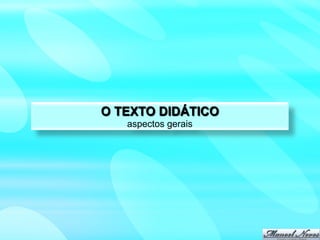 O TEXTO DIDÁTICO
   aspectos gerais
 