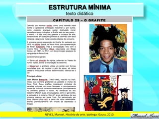 ESTRUTURA MÍNIMA
                       texto didático




NEVES,	
  Manoel.	
  História	
  da	
  arte.	
  Ipa?nga:	
  Gauss,	
  2010.	
  
 