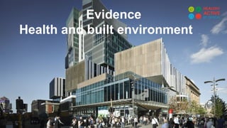Evidence
Health and built environment
 