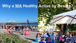 Why a WA Healthy Active by Design?
 