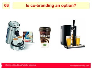 Is co-branding an option? 06 http://en.wikipedia.org/wiki/Co-branding   