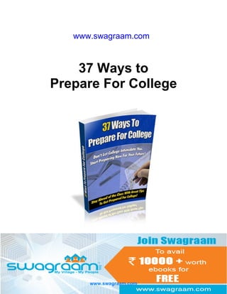 www.swagraam.com

37 Ways to
Prepare For College

www.swagraam.com

 