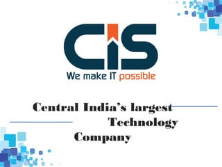Central India’s largest
Technology
Company
 