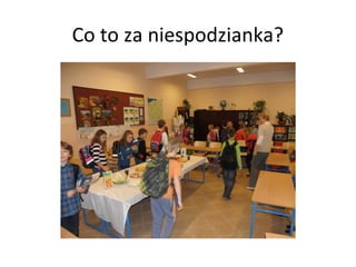 Co to za niespodzianka?
 