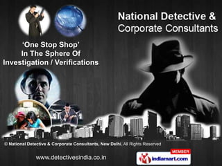 ‘One Stop Shop’
     In The Sphere Of
Investigation / Verifications




© National Detective & Corporate Consultants, New Delhi, All Rights Reserved


               www.detectivesindia.co.in
 