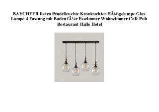 BAYCHEER Retro Pendelleuchte Kronleuchter HÃ¤ngelampe Glas
Lampe 4 Fassung mit Boden fÃ¼r Esszimmer Wohnzimmer Cafe Pub
Restaurant Halle Hotel
 