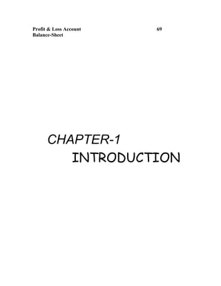 Profit & Loss Account   69
Balance-Sheet




      CHAPTER-1
         INTRODUCTION
 