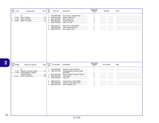 Ref.
L.O.N.
Nº

2
7

2

1111C4
1111D2
314125

No. de
N.O.M.O.
Ref.
1

F.R.T.

Reqd. Qty.
CBX250
6

(5)
Cover, Cylinder ................................. 0.5
Gasket, Cylinder ............................... 0.5
Valve, Pair Check ............................. 0.3

Articulo de servicio

THLL

Part. No.

1
2
3
4
5

12310-KPF-960
12391-KPF-900
90017-KPF-850
90543-MV9-670
12341-KCR-940

Cover Comp., Cylinder Head ..................
Gasket, Head Cover ..............................
Bolt, Head Cover ....................................
Rubber, Mounting ...................................
Plate, Port (AI) .......................................

1
1
3
3
1

................
................
................
................
................

...............
...............
...............
...............
...............

.................................................................
.................................................................
.................................................................
.................................................................
.................................................................

18601-KEA-741
18612-KCR-940
90001-KPF-910

Valve Comp., Reed (ARAI) .....................
Cover, Reed Valve (FR.) ........................
Bolt, Special, 5x12 .................................

1
1
2

................
................
................

...............
...............
...............

.................................................................
.................................................................
.................................................................

No. de
No. de pieza
Ref.

7

314125

1
2

12310-KPF-960
12391-KPF-900

3
4
5
6
7
8

2

1111C4
1111D2

(5)
Cubierta, Culata de Cilindro .............. 0,5
Empaquetadura, Cubierta
Culata de Cilindro .............................. 0,5
Válvula, Verificación ......................... 0,3

Ref.
Nº

6
7
8

1

Service Item

Description

Cant. Reqd
CBX250
6

Descripción

Serial No.

No. de série

Note

Note

1

................

...............

.................................................................

90017-KPF-850
90543-MV9-670
12341-KCR-940

Cubierta, Culata de Cilindro ...................
Empaquetadura, Cubierta Culata
de Cilindro ..............................................
Perno, Cubierta Culata de Cilindro .........
Cojin Fijación ..........................................
Placa (AI) ...............................................

1
3
3
1

................
................
................
................

...............
...............
...............
...............

.................................................................
.................................................................
.................................................................
.................................................................

18601-KEA-741
18612-KCR-940
90001-KPF-910

Válvula Comp., Alívio (ARAI) .................
Cubierta, Válvula Alívio (FR.) .................
Perno Especial, 5x12 .............................

1
1
2

................
................
................

...............
...............
...............

.................................................................
.................................................................
.................................................................

62
31.10.05

 