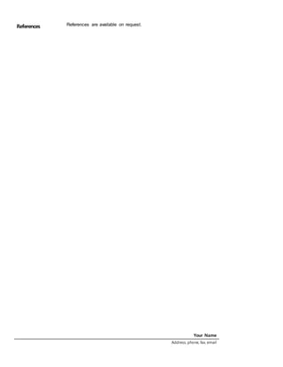 Your Name
Address, phone, fax, email
References References are available on request.
 