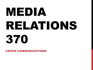 Media relations370 Crisis communications  