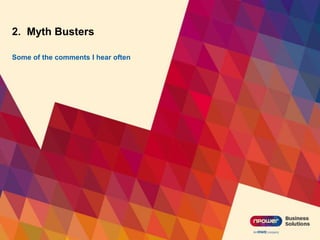 2. Myth Busters
Some of the comments I hear often
 
