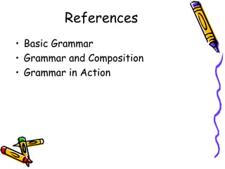 References
• Basic Grammar
• Grammar and Composition
• Grammar in Action
 