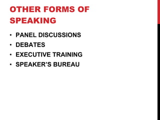 OTHER FORMS OF SPEAKING PANEL DISCUSSIONS DEBATES EXECUTIVE TRAINING SPEAKER’S BUREAU 