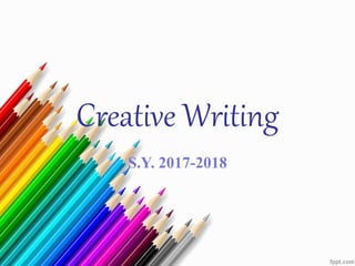 Creative Writing
S.Y. 2017-2018
 