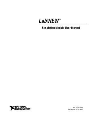 LabVIEW
TM
Simulation Module User Manual
LabVIEW Simulation Module User Manual
April 2004 Edition
Part Number 371013A-01
 