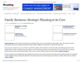 11/16/2019 Family Business: Strategic Planning at its Core | flevy.com/blog
https://flevy.com/blog/family-business-strategic-planning-at-its-core/ 1/12
evyblog
Flevy Blog is an online business magazine
covering Business Strategies, Business
Theories, & Business Stories.
MANAGEMENT &LEADERSHIP STRATEGY,MARKETING,SALES OPERATIONS&SUPPLYCHAIN ORGANIZATION&CHANGE IT/MIS Other
Family Business: Strategic Planning at its Core
Contributed by Joseph Robinson on May 13, 2019 in Strategy, Marketing, & Sales
Family Business: Strategic
Planning
24-slide PowerPoint presentation
Family Business: Effective
Succession Planning
21-slide PowerPoint presentation
Family Business:
Professionalization
26-slide PowerPoint presentation
Family Business: Governance
22-slide PowerPoint presentation
Family Businesses need to change and develop new strategies if they are to remain healthy and financially viable. The dynamic external
environment, driven by increasing competitive markets, make it difficult for companies to maintain the status quo.
Key issues stay constant year-on-year relative to particular qualities of the family firm and the strengths and challenges inherent in this
model. However, there is a definite sense of evolution. In 2012, the dominant themes were skills, scale, and succession. By 2014, this has
evolved to focus on the need to professionalize. There is now a need to sharpen up processes and institute robust governance.
To date, the shift is more fundamental. It has shifted from the short term and the tactical to the medium term and the strategic. The challenge
is in the middle: having a strategic plan that links where the business is now to the long term and where it could be. This is what we call the
“Missing Middle.”
 