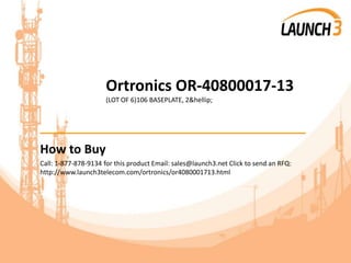 Ortronics OR-40800017-13
(LOT OF 6)106 BASEPLATE, 2&hellip;
_______________________________________
How to Buy
Call: 1-877-878-9134 for this product Email: sales@launch3.net Click to send an RFQ:
http://www.launch3telecom.com/ortronics/or4080001713.html
 
