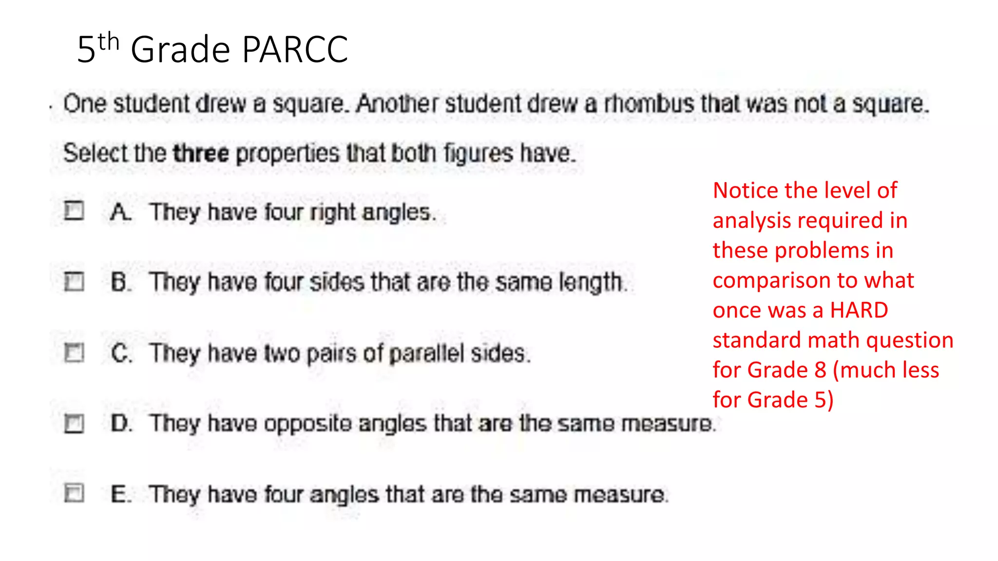 5th Grade PARCC
Notice the level of
analysis required in
these problems in
comparison to what
once was a HARD
standard math question
for Grade 8 (much less
for Grade 5)
 