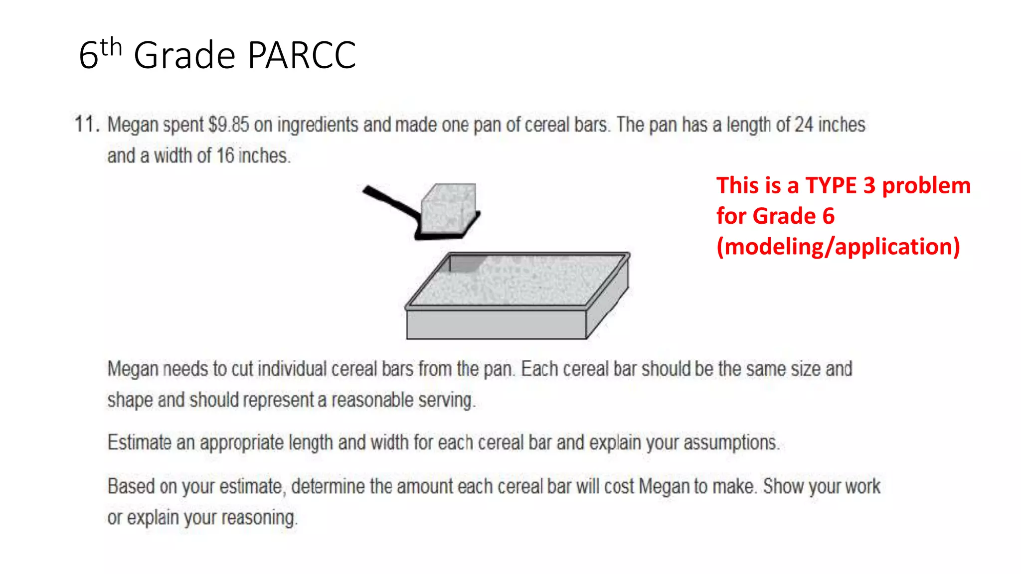 6th Grade PARCC
This is a TYPE 3 problem
for Grade 6
(modeling/application)
 