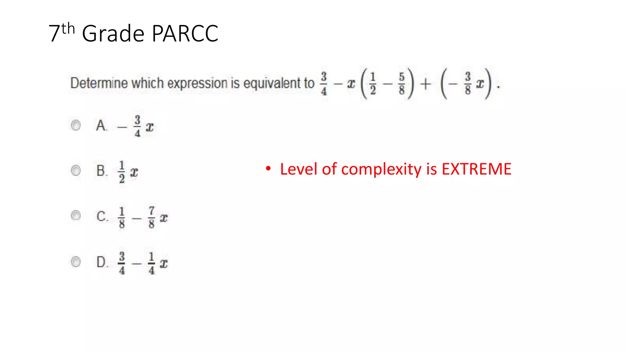 7th Grade PARCC
• Level of complexity is EXTREME
 