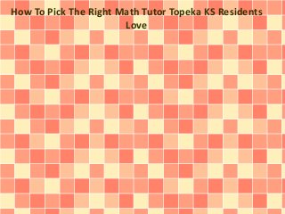 How To Pick The Right Math Tutor Topeka KS Residents
Love
 