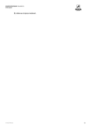 DOSSIÊDOPROFESSOR PALAVRAS 10
AVALIAÇÃO
© Areal Editores 11
D. refere-se à época medieval .
 
