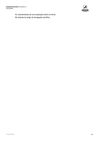 DOSSIÊDOPROFESSOR PALAVRAS 10
AVALIAÇÃO
© Areal Editores 21
C. características de uma exposição sobre um tema.
D. próprias do artigo de divulgação científica.
 