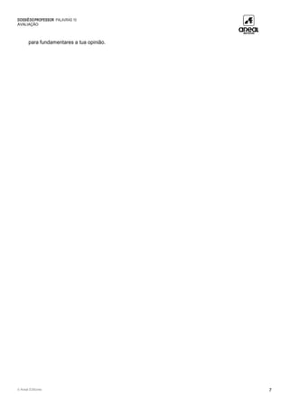 DOSSIÊDOPROFESSOR PALAVRAS 10
AVALIAÇÃO
© Areal Editores 7
para fundamentares a tua opinião.
 