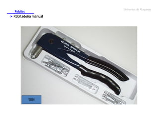 Rebites

 Rebitadeira manual

Elementos de Máquinas

 