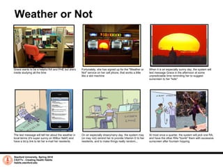 Weather or Not Stanford University, Spring 2010 CS377v - Creating Health Habits habits.stanford.edu   The text message wil...