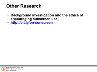 Other Research <ul><ul><li>Background investigation into the ethics of encouraging sunscreen use: </li></ul></ul><ul><ul><...