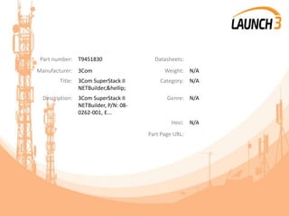 Part number: T9451830 Datasheets:
Manufacturer: 3Com Weight: N/A
Title: 3Com SuperStack II
NETBuilder,&hellip;
Category: N/A
Description: 3Com SuperStack II
NETBuilder, P/N: 08-
0262-001, E...
Genre: N/A
Heci: N/A
Part Page URL:
 