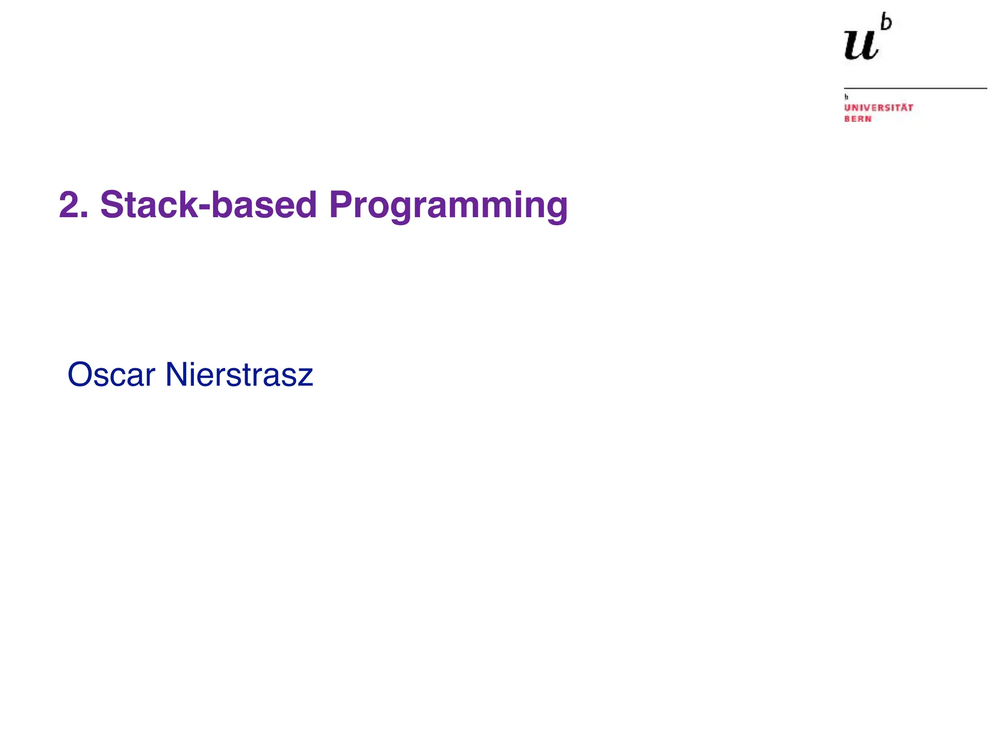 Oscar Nierstrasz
2. Stack-based Programming
 