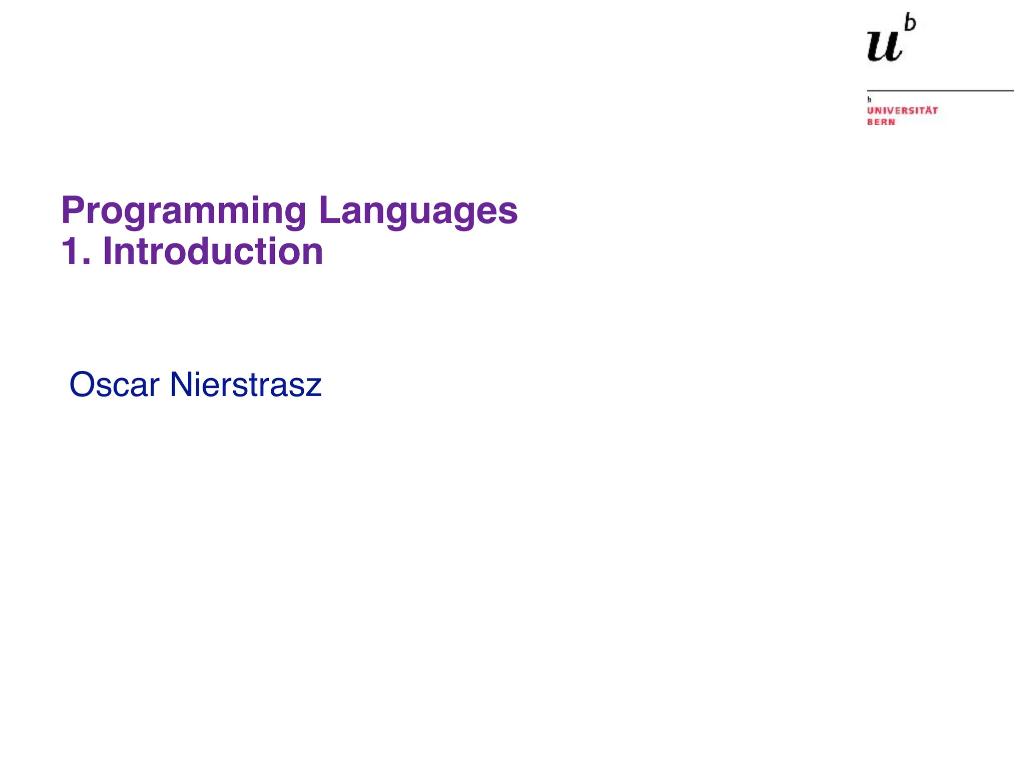 Oscar Nierstrasz
Programming Languages
1. Introduction
 