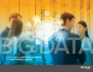 TRANSFORMING MEETINGS & EVENTS
WITH BETTER INTELLIGENCE
 