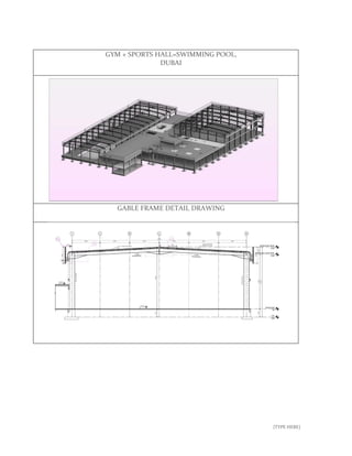 [TYPE HERE]
GYM + SPORTS HALL=SWIMMING POOL,
DUBAI
GABLE FRAME DETAIL DRAWING
 