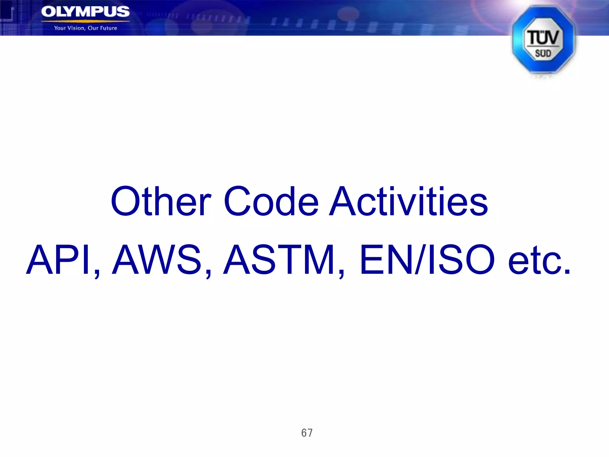 67
Other Code Activities
API, AWS, ASTM, EN/ISO etc.
 