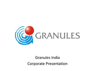 Granules India
Corporate Presentation
 