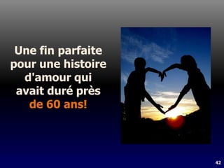 42
Une fin parfaite
pour une histoire
d'amour qui
avait duré près
de 60 ans!
 