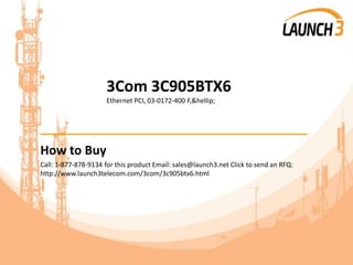 3Com 3C905BTX6
Ethernet PCI, 03-0172-400 F,&hellip;
_______________________________________
How to Buy
Call: 1-877-878-9134 for this product Email: sales@launch3.net Click to send an RFQ:
http://www.launch3telecom.com/3com/3c905btx6.html
 
