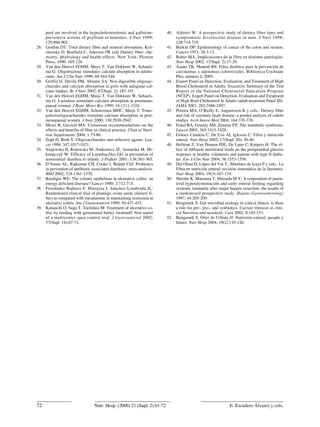 pool are involved in the hypocholesterolemic and gallstone-           40. Aldoori W: A prospective study of dietary fiber tipes and
      preventive actions of psyllium in hamsters. J Nutr 1999;                  symptomatic diverticular disease in men. J Nutr 1998;
      129:896-902.                                                              128:714-719.
28.   Gordon DT: Total dietary fibre and mineral absorption. Krit-          41. Burkitt DP: Epidemiology of cancer of the colon and rectum.
      cheusky D, Bonfield C, Aderson JW (ed) Dietary fiber: che-                Cancer 1971; 28:3-13.
      mistry, phybiology and health effects. New York: Plenum               42. Rubio MA: Implicaciones de la fibra en distintas patologías.
      Press, 1990: 105-128.                                                     Nutr Hosp 2002; 17(Supl. 2):17-29.
29.   Van den Henvel EGHM, Muys T, Van Dokkum W, Schaafs-                   43. Asano TK, Mateod RS: Fibra dietética para la prevención de
      ma G: Oligofructose stimulates calcium absorption in adoles-              carcinomas y adenomas colorrectales. Biblioteca Cochrane
      cents. Am J Clin Nutr 1999; 69:544-548.                                   Plus, número 4, 2005.
30.   Griffin IJ, Dávila PM, Abrams SA: Non-digestible oligosac-            44. Export Panel on Detection, Evaluation, and Treatment of High
      charides and calcium absorption in girls with adequate cal-               Blood Cholesterol in Adults. Executive Summary of the Tird
      cium intakes. Br J Nutr 2002; 87(Supl. 2): 187-191.                       Report of the National Cholesterol Education Program
31.   Van den Heuvel EGHM, Muijs T, Van Dokkum W, Sehaafs-                      (NCEP). Expert Panel on Detection, Evaluation and Treatment
      ma G: Lactulose stimulates calcium absorption in postmeno-                of High Bool Cholesterol in Adults (adult treatment Panel III).
      pausal women. J Bone Miner Res 1999; 14:1211-1216.                        JAMA 2001; 285:2486-2497.
32.   Van den Heuvel EGHM, Schotermen MHC, Muijs T: Trans-                  45. Pereira MA, O’Reilly E, Augustsson K y cols.: Dietary fibre
      galectooligosacharides stimulate calcium absorption in post-              and risk of coronary heart disease; a pooled analysis of cohort
      menopausal women. J Nutr 2000; 130:2938-2942.                             studies. Arch Intern Med 2004; 164:370-376.
33.   Meier R, Gassull MA: Consensus recommendations on the                 46. Eckel RA, Grundy SM, Zimmet PZ: The metabolic syndrome.
      effects and benefits of fibre in clinical practice. Clinical Nutri-       Lancet 2005; 365:1415-1428.
      tion Supplements 2004; 1:73-80.                                       47. Gómez Candela C, De Cos AI, Iglesias C: Fibra y nutrición
34.   Zopf D, Roth S: Oligosaccharides anti-infective agents. Lan-              enteral. Nutr Hosp 2002; 17(Supl. 20): 30-40.
      cet 1996; 347:1017-1021.                                              48. Hofman Z, Van Drunen JDE, De Later C, Kuipers H: The ef-
35.   Szajewska H, Kotowska M, Arukowicz JZ, Armarska M, Mi-                    fect of different nutritional feeds on the postprandial glucose
      kotajczyk W: Efficacy of Lactobacillus GG in prevention of                responce in healthy volunteers and patiens with type II diabe-
      nosocomial diarrhea in infants. J Pediatr 2001; 138:361-365.              tes. Eur J Clin Nutr 2004; 58:1553-1556.
36.   D’Sousa AL, Rajkumar CH, Cooke J, Bulpitt ChJ: Probiotics             49. Del Olmo D, López del Val T., Martínez de Icaya P y cols.: La
      in prevention of antibiotic associated diarrhoea: meta-analysis.          Fibra en nutrición enteral: revisión sistemática de la literatura.
      BMJ 2002; 324:1361-1370.                                                  Nutr Hosp 2004; 19(3):167-174.
37.   Roediger WE: The colonic epithelium in ulcerative colitis: an         50. Shirabe K, Matsuma T, Shimada M Y: A corporation of paren-
      energy deficient disesase? Lancet 1980; 2:712-715.                        teral hyperalymentación and early enteral feeding regarding
38.   Fernández-Bañares F, Hinojosa J, Sánchez-Lombraña JL:                     systemic immunity after major hepatic resection- the results of
      Randomized clinical trial of plantago ovata seeds (dietary fi-            a randomized prospective study. Hepato-Gastroenterology
      ber) as compared with mesalamine in maintaining remission in              1997; 44:205-209.
      ulcerativi colitis. Am J Gastroenterol 1999; 94:427-433.              51. Bengmark S: Gut microbial ecology in critical illness: is there
39.   Kanauchi O, Suga T, Tochilara M: Treatment of ulcerative co-              a role for pre-, pro-, and synbiotics. Current Opinion in clini-
      litis by feeding with germinated barley foodstuff: first report           cal Nutrition and metabolic Care 2002; 8:145-151.
      of a multicenter open control trial. J Gastroenterol 2002;            52. Bengmark S, Ortiz de Urbina JJ: Nutrición enteral: pasado y
      37(Supl. 14):67-72.                                                       futuro. Nutr Hosp 2004; 19(2):110-120.




72                                  Nutr. Hosp. (2006) 21 (Supl. 2) 61-72                                        E. Escudero Álvarez y cols.
 