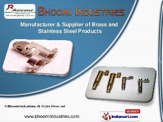 Manufacturer & Supplier of Brass and
      Stainless Steel Products
 