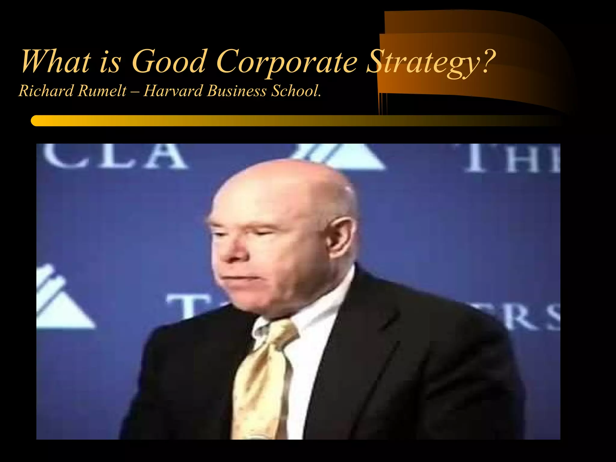 What is Good Corporate Strategy?
Richard Rumelt – Harvard Business School.
 