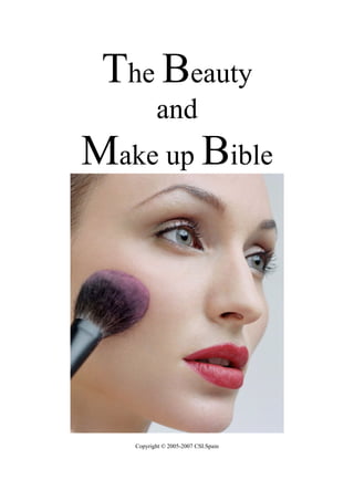 The Beauty
and
Make up Bible
Copyright © 2005-2007 CSI.Spain
 