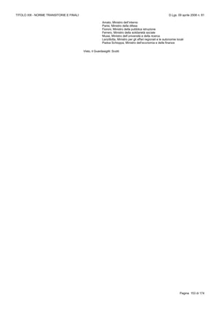TITOLO XIII - NORME TRANSITORIE E FINALI D.Lgs. 09 aprile 2008 n. 81
Pagina 153 di 174
Amato, Ministro dell’interno
Parisi, Ministro della difesa
Fioroni, Ministro della pubblica istruzione
Ferrero, Ministro della solidarietà sociale
Mussi, Ministro dell’università e della ricerca
Lanzillotta, Ministro per gli affari regionali e le autonomie locali
Padoa Schioppa, Ministro dell’economia e delle finanze
Visto, il Guardasigilli: Scotti
 