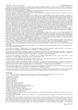 APPENDICE A: NOTE AL TESTO UNICO D.Lgs. 09 aprile 2008 n. 81
Pagina 156 di 174
q) prevedere che le sanzioni amministrative a carico degli enti sono applicate dal giudice competente a conoscere del reato e che per il procedimento di
accertamento della responsabilità si applicano, in quanto compatibili, le disposizioni del Codice di procedura penale, assicurando l’effettiva partecipazione e
difesa degli enti nelle diverse fasi del procedimento penale;
r) prevedere che le sanzioni amministrative di cui alle lettere g), i) e l) si prescrivono decorsi cinque anni dalla consumazione dei reati indicati nelle lettere a),
b) c) e d) e che l’interruzione della prescrizione è regolata dalle norme del Codice civile;
s) prevedere l’istituzione, senza nuovi o maggiori oneri a carico del bilancio dello Stato, di un’Anagrafe nazionale delle sanzioni amministrative irrogate nei
confronti dei soggetti di cui all’alinea del presente comma;
t) prevedere, salvo che gli stessi siano stati consenzienti ovvero abbiano svolto, anche indirettamente o di fatto, funzioni di gestione, di controllo o di
amministrazione, che sia assicurato il diritto dell’azionista, del socio o dell’associato ai soggetti di cui all’alinea del presente comma, nei confronti dei quali sia
accertata la responsabilità amministrativa con riferimento a quanto previsto nelle lettere da a) a q), di recedere dalla società o dall’associazione o dall’ente, con
particolari modalità di liquidazione della quota posseduta, ferma restando l’azione di risarcimento di cui alle lettere v) e z); disciplinare i termini e le forme con
cui tale diritto può essere esercitato e prevedere che la liquidazione della quota sia fatta in base al suo valore al momento del recesso determinato a norma degli
articoli 2289, secondo comma, e 2437 del Codice civile; prevedere altresì che la liquidazione della quota possa aver luogo anche con onere a carico dei predetti
soggetti, e prevedere che in tal caso il recedente, ove non ricorra l’ipotesi prevista dalla lettera l), numero 3), debba richiedere al Presidente del tribunale del
luogo in cui i soggetti hanno la sede legale la nomina di un curatore speciale cui devono essere delegati tutti i poteri gestionali comunque inerenti alle attività
necessarie per la liquidazione della quota, compresa la capacità di stare in giudizio; agli oneri per la finanza pubblica derivanti dall’attuazione della presente
lettera si provvede mediante gli ordinari stanziamenti di bilancio per liti ed arbitraggi previsti nello stato di previsione del Ministero della giustizia;
u) prevedere che l’azione sociale di responsabilità nei confronti degli amministratori delle persone giuridiche e delle società, di cui sia stata accertata la
responsabilità amministrativa con riferimento a quanto previsto nelle lettere da a) a q), sia deliberata dall’assemblea con voto favorevole di almeno un
ventesimo del capitale sociale nel caso in cui questo sia inferiore a lire cinquecento milioni e di almeno di un quarantesimo negli altri casi; disciplinare
coerentemente le ipotesi di rinuncia o di transazione dell’azione sociale di responsabilità;
v) prevedere che il riconoscimento del danno a seguito dell’azione di risarcimento spettante al singolo socio o al terzo nei confronti degli amministratori dei
soggetti di cui all’alinea del presente comma, di cui sia stata accertata la responsabilità amministrativa con riferimento a quanto previsto nelle lettere da a) a q),
non sia vincolato dalla dimostrazione della sussistenza di nesso di causalità diretto tra il fatto che ha determinato l’accertamento della responsabilità del
soggetto ed il danno subito; prevedere che la disposizione non operi nel caso in cui il reato è stato commesso da chi è sottoposto alla direzione o alla vigilanza
di chi svolge funzioni di rappresentanza o di amministrazione o di direzione, ovvero esercita, anche di fatto, poteri di gestione e di controllo, quando la
commissione del reato è stata resa possibile dall’inosservanza degli obblighi connessi a tali funzioni;
z) prevedere che le disposizioni di cui alla lettera v) si applicano anche nell’ipotesi in cui l’azione di risarcimento del danno è proposta contro l’azionista, il
socio o l’associato ai soggetti di cui all’alinea del presente comma che sia stato consenziente o abbia svolto, anche indirettamente o di fatto, funzioni di
gestione, di controllo o di amministrazione, anteriormente alla commissione del fatto che ha determinato l’accertamento della responsabilità dell’ente.
2. Ai fini del comma 1, per «persone giuridiche» si intendono gli enti forniti di personalità giuridica, eccettuati lo Stato e gli altri enti pubblici che esercitano
pubblici poteri.
3. Il Governo è altresì delegato ad emanare, con il decreto legislativo di cui al comma 1, le norme di coordinamento con tutte le altre Leggi dello Stato,
nonché le norme di carattere transitorio.».
- Il testo del decreto legislativo 10 settembre 2003, n. 276 (Attuazione delle deleghe in materia di occupazione e mercato del lavoro, di cui alla Legge 14
febbraio 2003, n. 30), è pubblicato nella Gazzetta Ufficiale 9 ottobre 2003, n. 235, supplemento ordinario.
- Il testo della Direttiva 2004/40/CE del Parlamento europeo e del Consiglio, del 29 aprile 2004, sulle prescrizioni minime di sicurezza e di salute relative
all’esposizione dei lavoratori ai rischi derivanti dagli agenti fisici (campi elettromagnetici) (diciottesima Direttiva particolare ai sensi dell’art. 16, paragrafo 1,
della Direttiva 89/391/CEE), è pubblicato nella G.U.U.E. 30 aprile 2004, n. L 159. Entrata in vigore il 30 aprile 2004.
- Il testo del decreto legislativo 19 agosto 2005, n. 187 (Rettifica di errori materiali contenuti nella Del.Aut.en.el. e gas 4 agosto 2005, n. 177/05.
(Deliberazione n. 187/05)), è pubblicata nella Gazzetta Ufficiale 23 settembre 2005, n. 222.
- Attuazione della Direttiva 2002/44/CE sulle prescrizioni minime di sicurezza e di salute relative all’esposizione dei lavoratori ai rischi derivanti da
vibrazioni meccaniche), è pubblicato nella Gazzetta Ufficiale 21 settembre 2005, n. 220.
- Il testo della Direttiva 2006/25/CE del Parlamento europeo e del Consiglio, del 5 aprile 2006, sulle prescrizioni minime di sicurezza e di salute relative
all’esposizione dei lavoratori ai rischi derivanti dagli agenti fisici (radiazioni ottiche artificiali) (diciannovesima Direttiva particolare ai sensi dell’art. 16,
paragrafo 1, della Direttiva 89/391/CEE), è pubblicato nella G.U.U.E. 27 aprile 2006, n. L 114. Entrata in vigore il 27 aprile 2006.
- Il testo della Legge 6 febbraio 2007, n. 13 (Disposizioni per l’adempimento di obblighi derivanti dall’appartenenza dell’Italia alle Comunità Europee - Legge
Comunitaria 2006), è pubblicato nella Gazzetta Ufficiale 17 febbraio 2007, n. 40, supplemento ordinario.
- Il testo del decreto legislativo 19 novembre 2007, n. 257 (Attuazione della Direttiva 2004/40/CE sulle prescrizioni minime di sicurezza e di salute relative
all’esposizione dei lavoratori ai rischi derivanti dagli agenti fisici (campi elettromagnetici)), è pubblicato nella Gazzetta Ufficiale 11 gennaio 2008, n. 9.
Note all’Art. 1:
- Il testo dell’art. 1 del citato decreto-legge n. 85 del 2008, convertito, con modificazioni, dalla legge 14 luglio 2008, n. 121, è il seguente:
«Art. 1. - 1. Al decreto legislativo 30 luglio 1999, n. 300, il comma 1 dell’art. 2 è sostituito dal seguente:
«1. I Ministeri sono i seguenti:
1) Ministero degli affari esteri;
2) Ministero dell’interno;
3) Ministero della giustizia;
4) Ministero della difesa;
5) Ministero dell’economia e delle finanze;
6) Ministero dello sviluppo economico;
7) Ministero delle politiche agricole alimentari e forestali;
8) Ministero dell’ambiente e della tutela del territorio e del mare;
9) Ministero delle infrastrutture e dei trasporti;
10) Ministero del lavoro, della salute e delle politiche sociali;
11) Ministero dell’istruzione, dell’università e della ricerca;
12) Ministero per i beni e le attività culturali.».
2. Le funzioni già attribuite al Ministero del commercio internazionale, con le inerenti risorse finanziarie, strumentali e di personale, sono trasferite al
Ministero dello sviluppo economico.
3. Al Ministero delle infrastrutture e dei trasporti sono trasferite, con le inerenti risorse finanziarie, strumentali e di personale, le funzioni attribuite al
Ministero dei trasporti.
4. Al Ministero del lavoro, della salute e delle politiche sociali sono trasferite le funzioni già attribuite al Ministero della solidarietà sociale, fatto salvo
quanto disposto dal comma 14, i compiti di vigilanza dei flussi di entrata dei lavoratori esteri non comunitari, di cui alla lettera d) del comma 1 dell’art. 46
del decreto legislativo 30 luglio 1999, n. 300, e neocomunitari, nonchè i compiti di coordinamento delle politiche per l’integrazione degli stranieri immigrati.
Sono trasferiti alla Presidenza del Consiglio dei Ministri, con le inerenti risorse finanziarie, i compiti in materia di politiche antidroga, quelli in materia di
Servizio civile nazionale di cui alla legge 8 luglio 1998, n. 230, alla legge 6 marzo 2001, n. 64, e al decreto legislativo 5 aprile 2002, n. 77. Il Presidente del
 